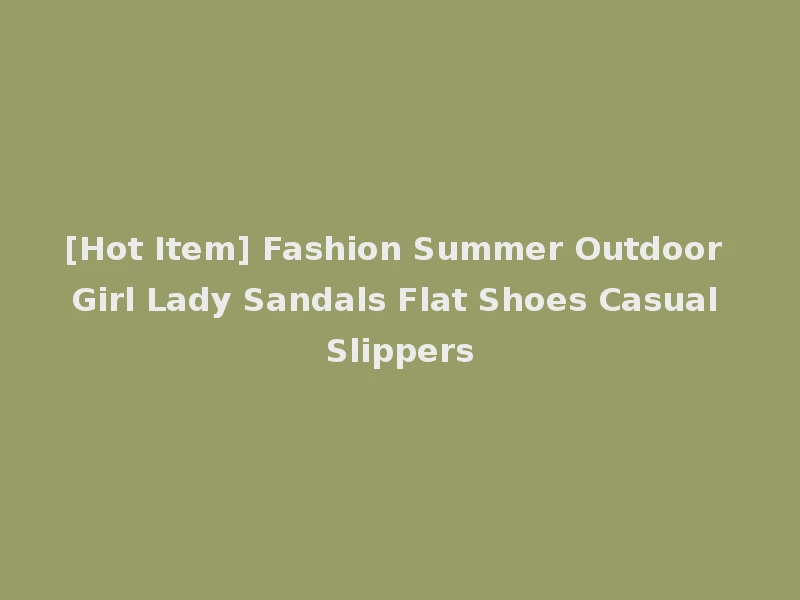 [Hot Item] Fashion Summer Outdoor Girl Lady Sandals Flat Shoes Casual Slippers