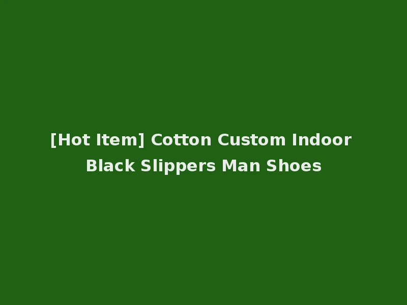 [Hot Item] Cotton Custom Indoor Black Slippers Man Shoes