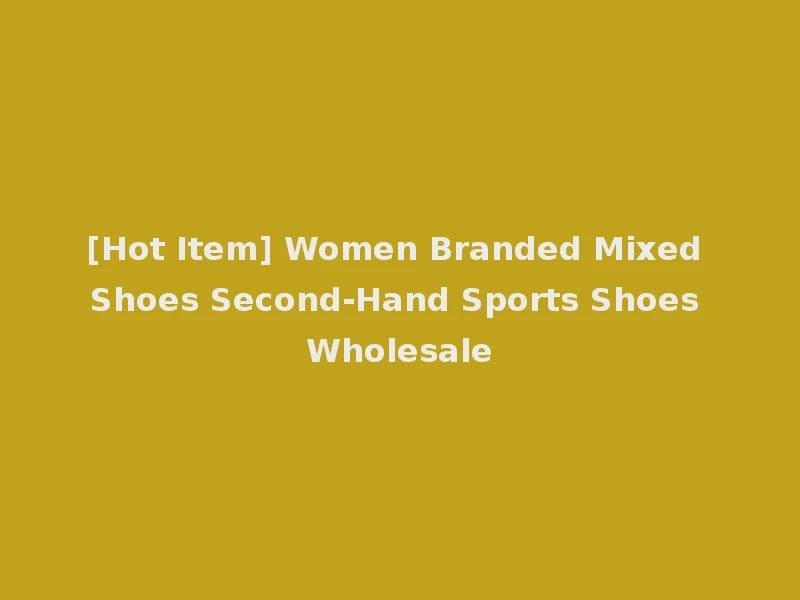 [Hot Item] Women Branded Mixed Shoes Second-Hand Sports Shoes Wholesale