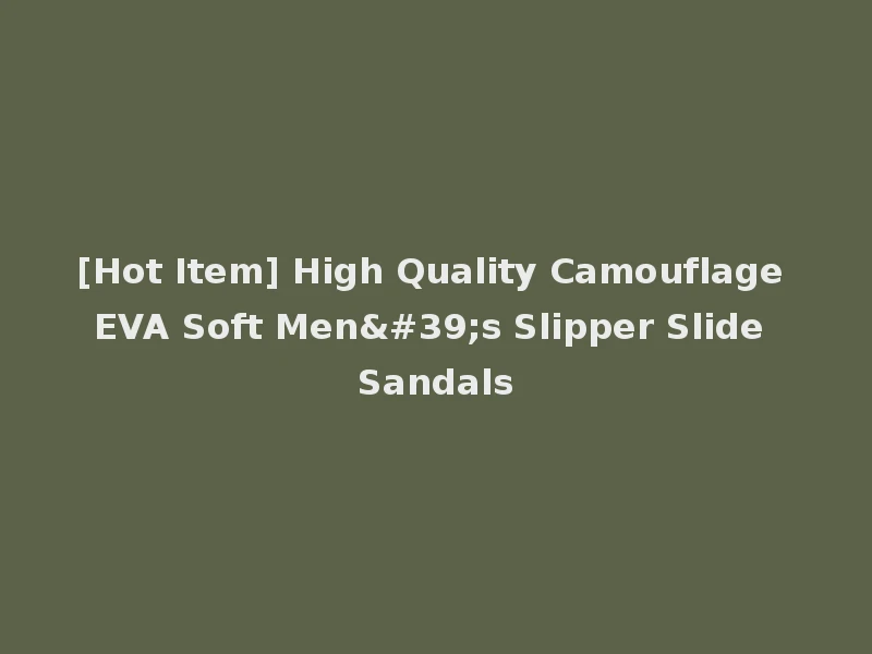 [Hot Item] High Quality Camouflage EVA Soft Men's Slipper Slide Sandals