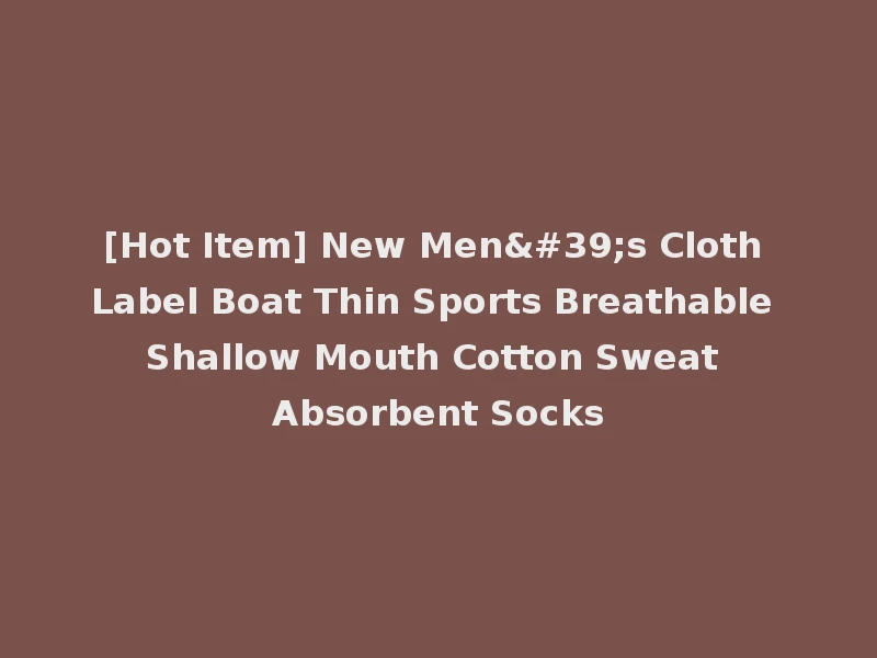 [Hot Item] New Men's Cloth Label Boat Thin Sports Breathable Shallow Mouth Cotton Sweat Absorbent Socks