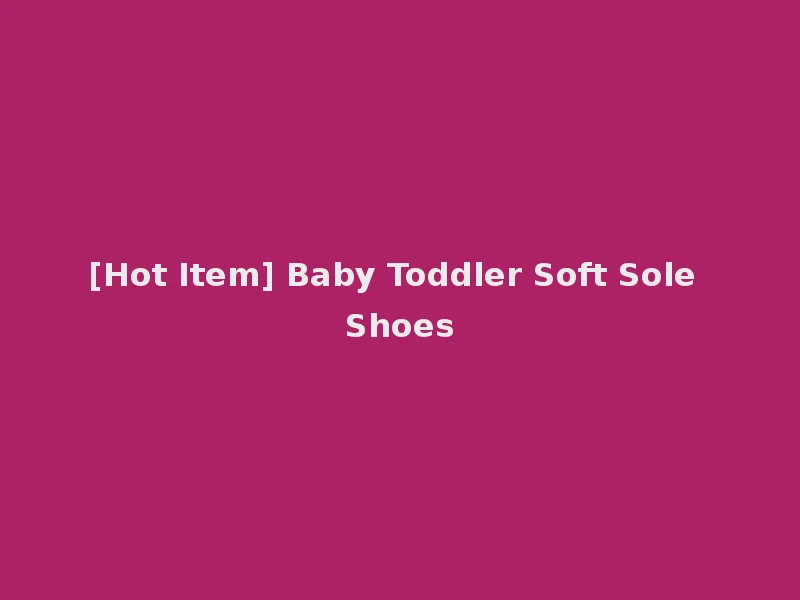 [Hot Item] Baby Toddler Soft Sole Shoes
