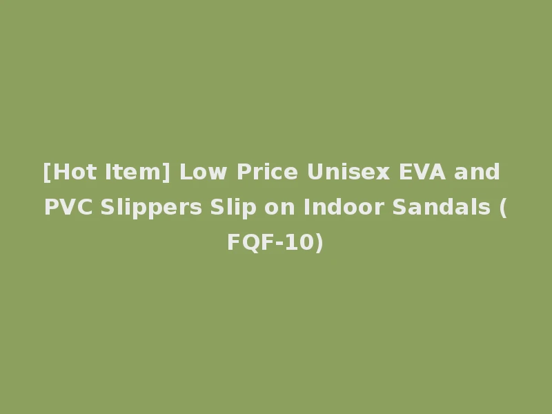 [Hot Item] Low Price Unisex EVA and PVC Slippers Slip on Indoor Sandals (FQF-10)