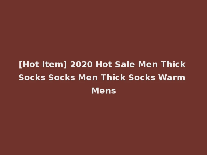 [Hot Item] 2020 Hot Sale Men Thick Socks Socks Men Thick Socks Warm Mens