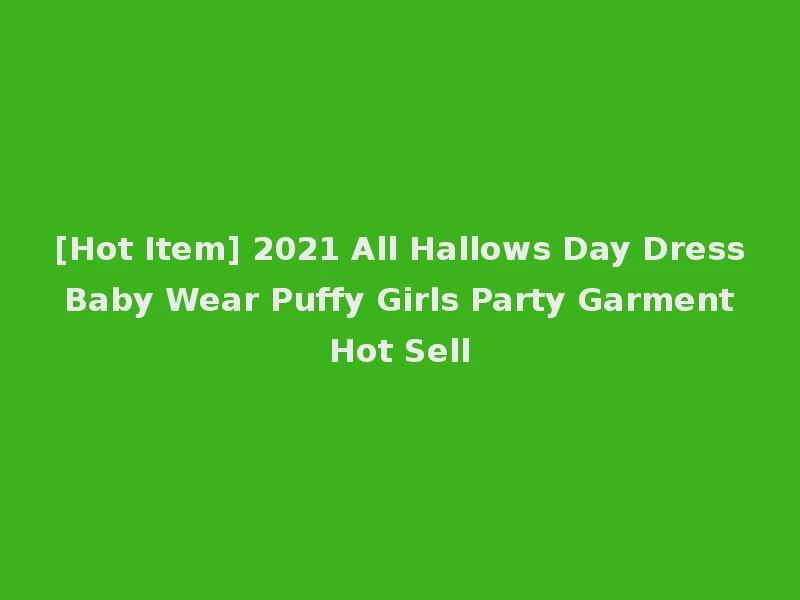 [Hot Item] 2021 All Hallows Day Dress Baby Wear Puffy Girls Party Garment Hot Sell