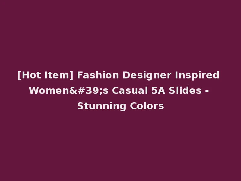 [Hot Item] Fashion Designer Inspired Women's Casual 5A Slides - Stunning Colors