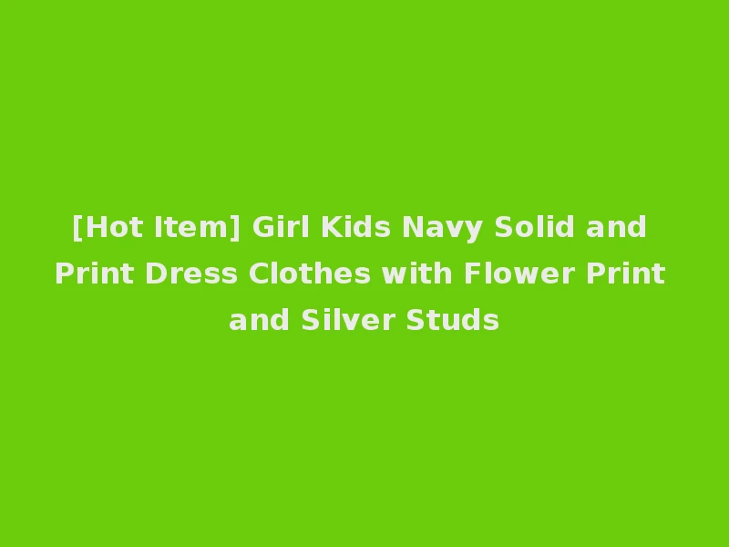 [Hot Item] Girl Kids Navy Solid and Print Dress Clothes with Flower Print and Silver Studs