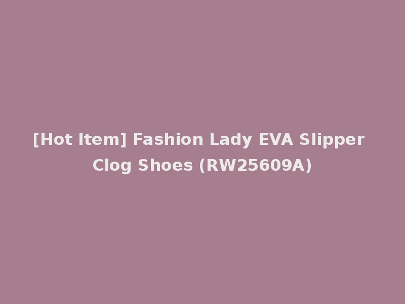 [Hot Item] Fashion Lady EVA Slipper Clog Shoes (RW25609A)