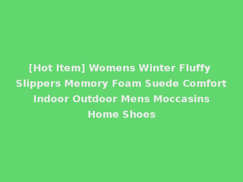 [Hot Item] Womens Winter Fluffy Slippers Memory Foam Suede Comfort Indoor Outdoor Mens Moccasins Home Shoes