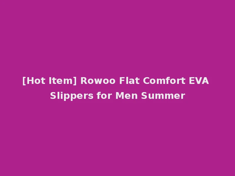 [Hot Item] Rowoo Flat Comfort EVA Slippers for Men Summer