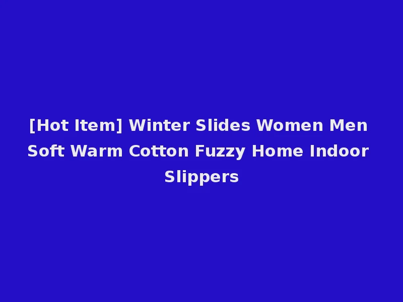 [Hot Item] Winter Slides Women Men Soft Warm Cotton Fuzzy Home Indoor Slippers