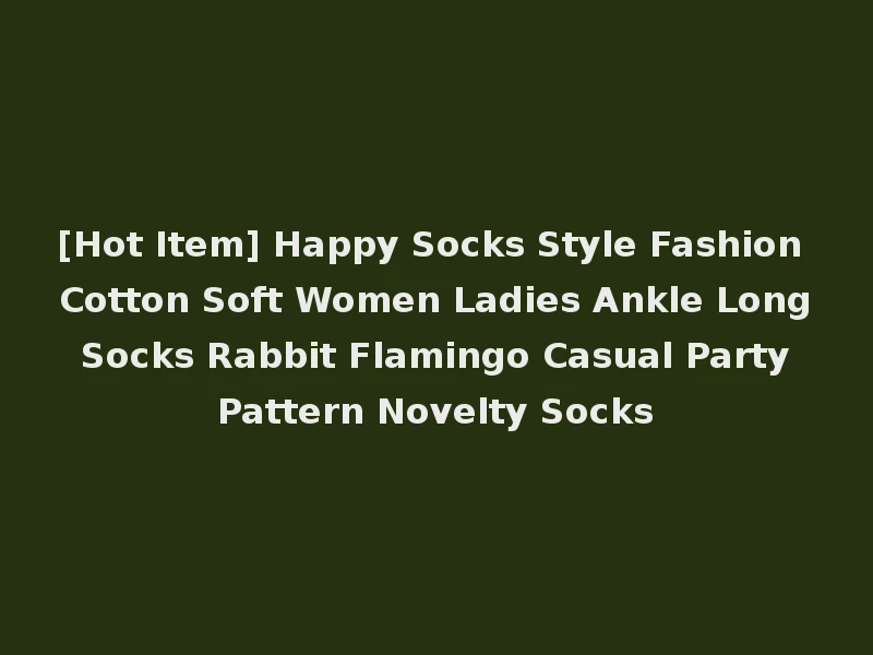 [Hot Item] Happy Socks Style Fashion Cotton Soft Women Ladies Ankle Long Socks Rabbit Flamingo Casual Party Pattern Novelty Socks