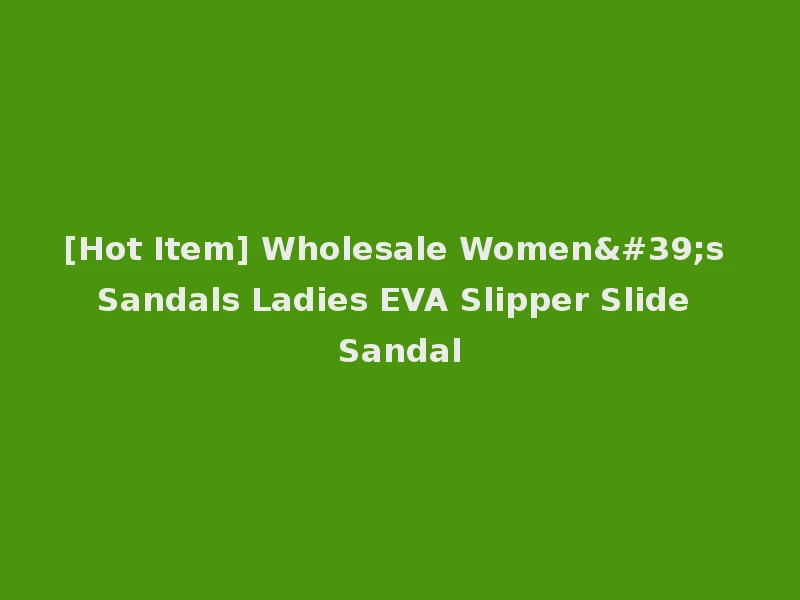 [Hot Item] Wholesale Women's Sandals Ladies EVA Slipper Slide Sandal