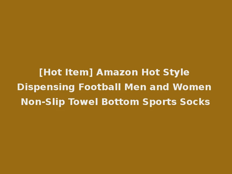 [Hot Item] Amazon Hot Style Dispensing Football Men and Women Non-Slip Towel Bottom Sports Socks