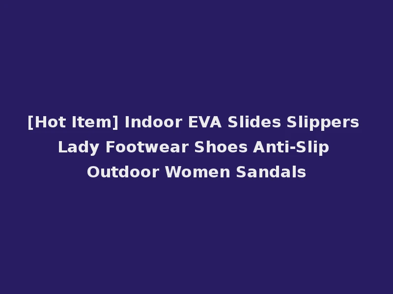 [Hot Item] Indoor EVA Slides Slippers Lady Footwear Shoes Anti-Slip Outdoor Women Sandals