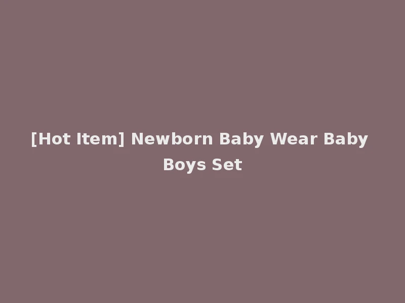 [Hot Item] Newborn Baby Wear Baby Boys Set