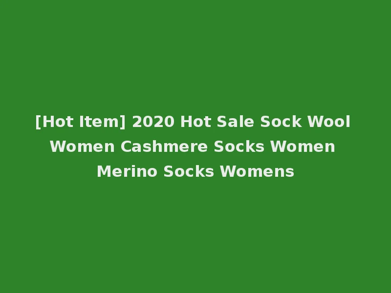 [Hot Item] 2020 Hot Sale Sock Wool Women Cashmere Socks Women Merino Socks Womens