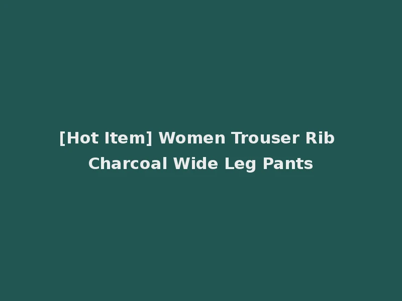 [Hot Item] Women Trouser Rib Charcoal Wide Leg Pants