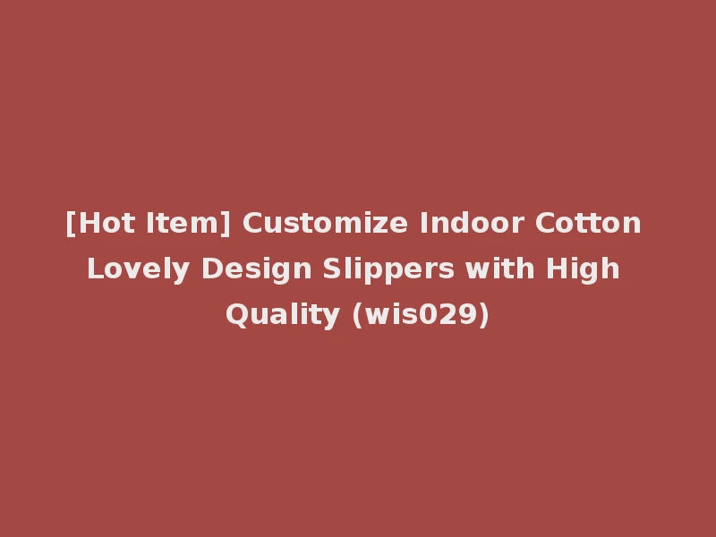 [Hot Item] Customize Indoor Cotton Lovely Design Slippers with High Quality (wis029)