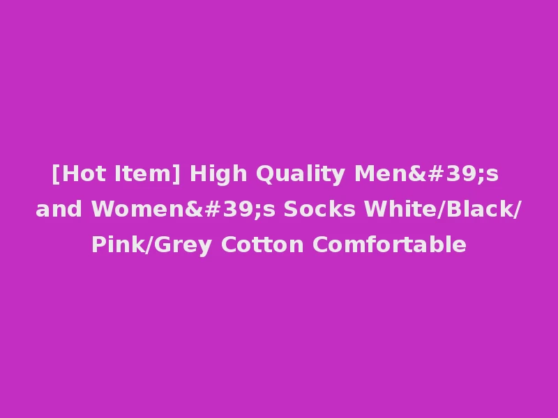 [Hot Item] High Quality Men's and Women's Socks White/Black/Pink/Grey Cotton Comfortable