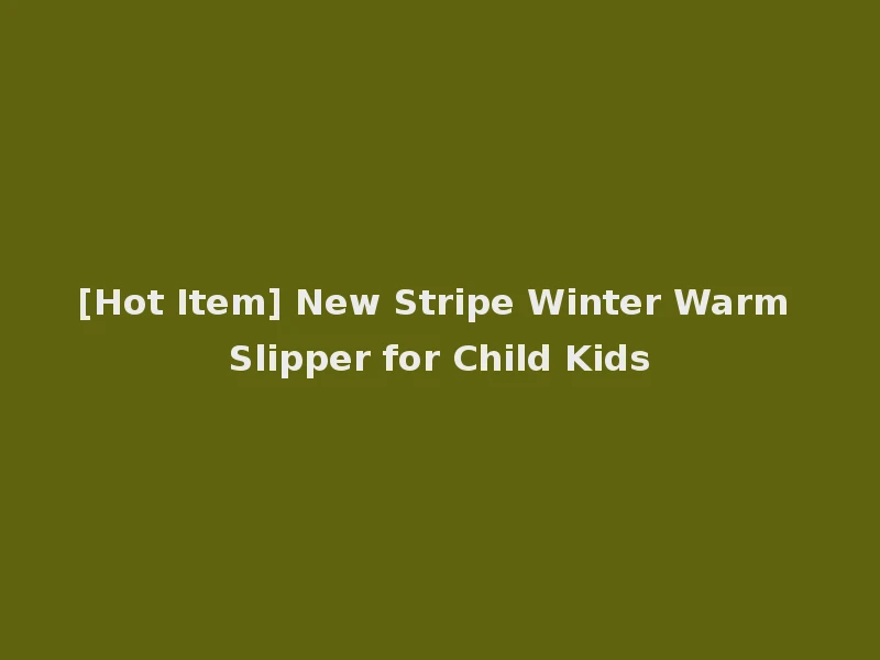 [Hot Item] New Stripe Winter Warm Slipper for Child Kids