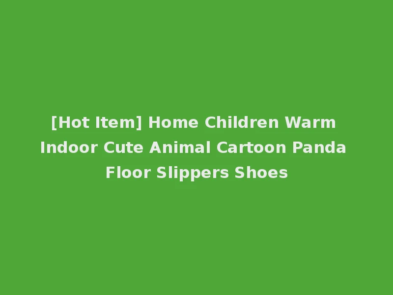 [Hot Item] Home Children Warm Indoor Cute Animal Cartoon Panda Floor Slippers Shoes