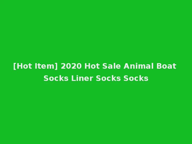 [Hot Item] 2020 Hot Sale Animal Boat Socks Liner Socks Socks