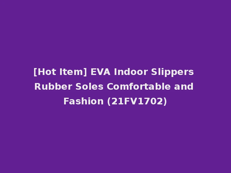 [Hot Item] EVA Indoor Slippers Rubber Soles Comfortable and Fashion (21FV1702)