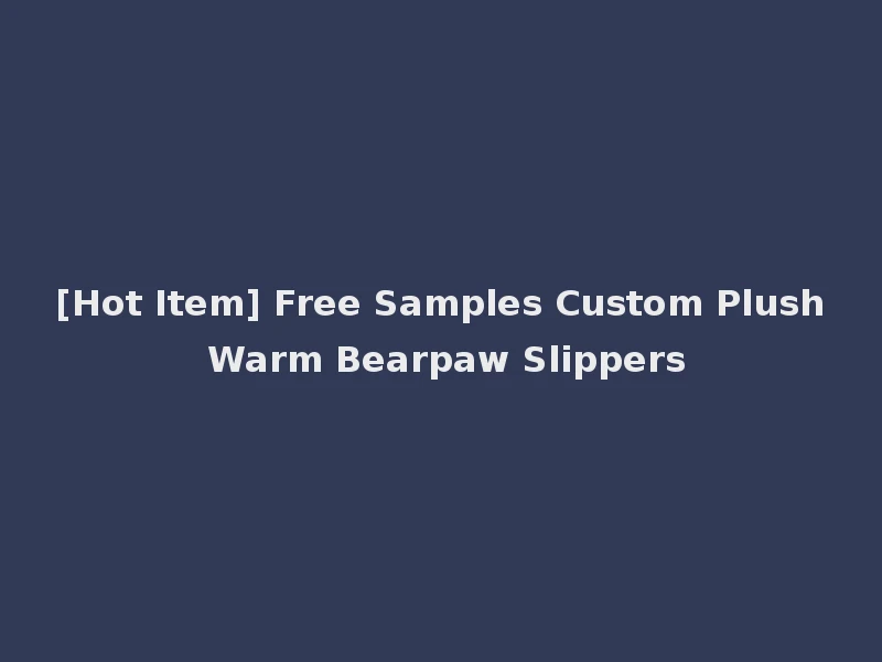 [Hot Item] Free Samples Custom Plush Warm Bearpaw Slippers