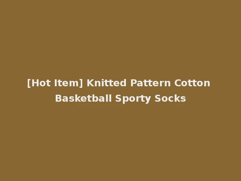 [Hot Item] Knitted Pattern Cotton Basketball Sporty Socks