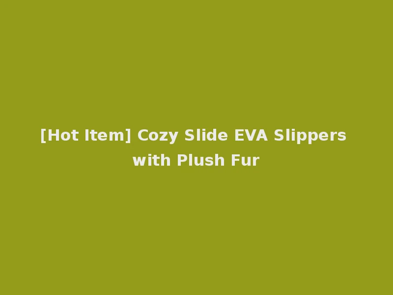 [Hot Item] Cozy Slide EVA Slippers with Plush Fur
