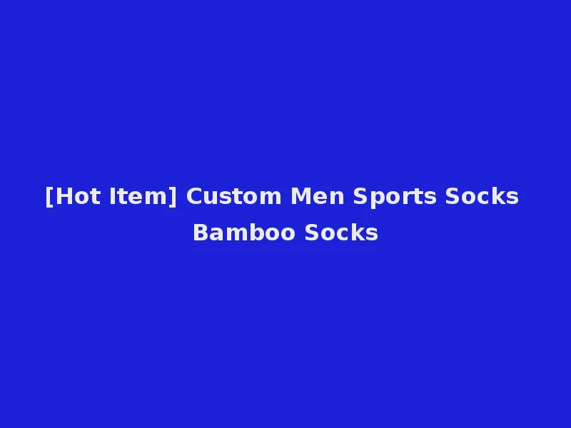 [Hot Item] Custom Men Sports Socks Bamboo Socks