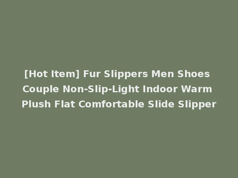 [Hot Item] Fur Slippers Men Shoes Couple Non-Slip-Light Indoor Warm Plush Flat Comfortable Slide Slipper