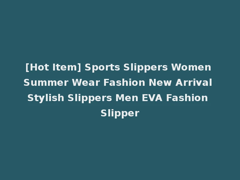 [Hot Item] Sports Slippers Women Summer Wear Fashion New Arrival Stylish Slippers Men EVA Fashion Slipper