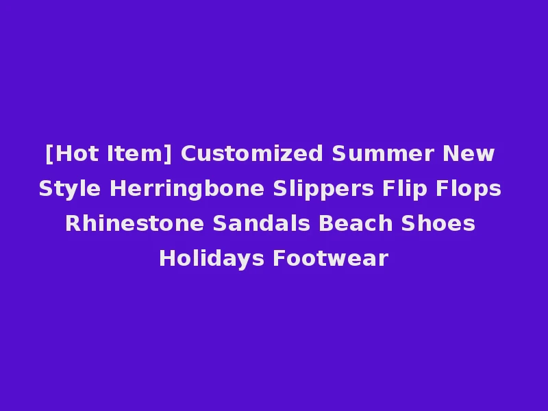 [Hot Item] Customized Summer New Style Herringbone Slippers Flip Flops Rhinestone Sandals Beach Shoes Holidays Footwear