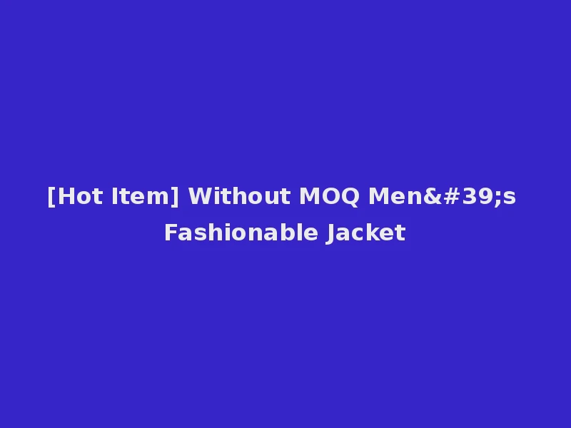 [Hot Item] Without MOQ Men's Fashionable Jacket