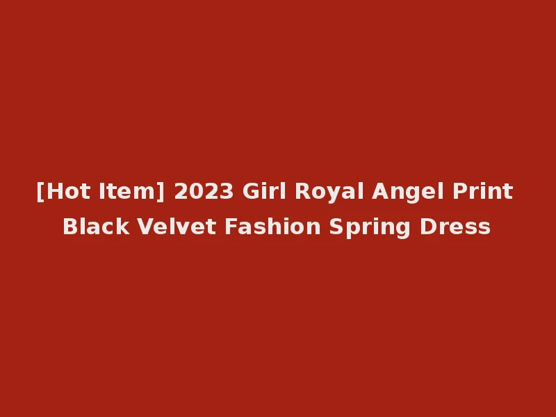 [Hot Item] 2023 Girl Royal Angel Print Black Velvet Fashion Spring Dress