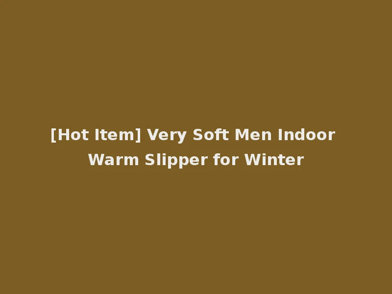[Hot Item] Very Soft Men Indoor Warm Slipper for Winter