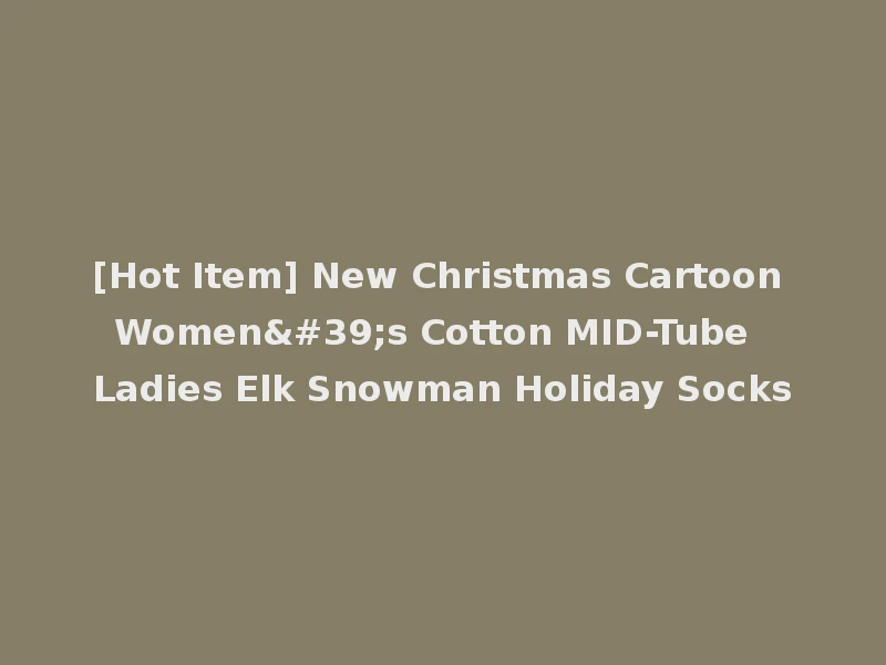 [Hot Item] New Christmas Cartoon Women's Cotton MID-Tube Ladies Elk Snowman Holiday Socks