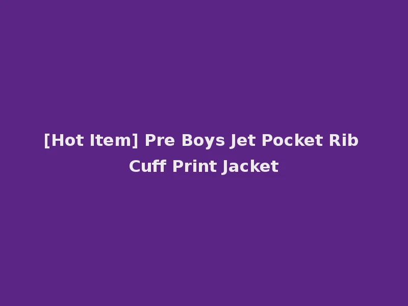 [Hot Item] Pre Boys Jet Pocket Rib Cuff Print Jacket
