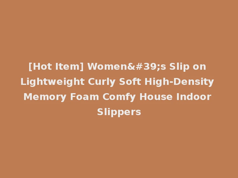 [Hot Item] Women's Slip on Lightweight Curly Soft High-Density Memory Foam Comfy House Indoor Slippers