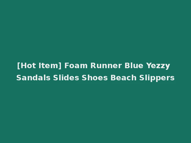 [Hot Item] Foam Runner Blue Yezzy Sandals Slides Shoes Beach Slippers