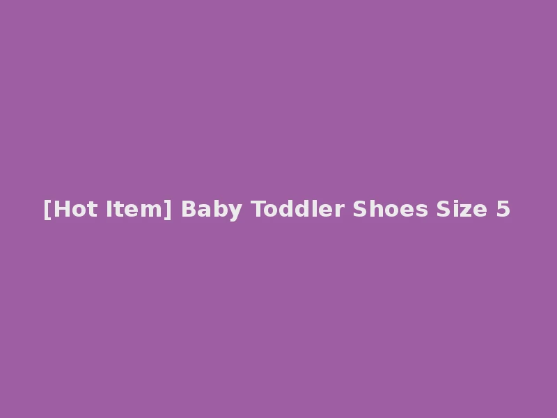 [Hot Item] Baby Toddler Shoes Size 5