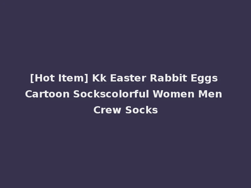 [Hot Item] Kk Easter Rabbit Eggs Cartoon Sockscolorful Women Men Crew Socks
