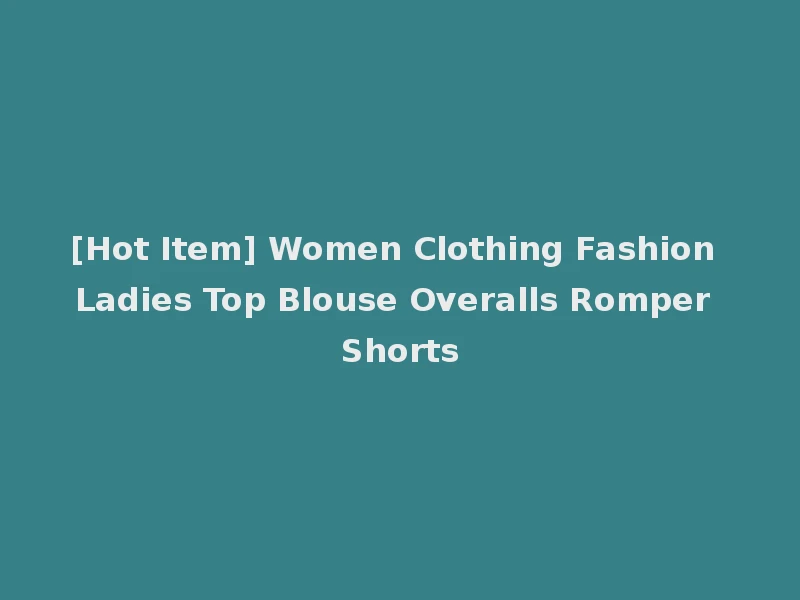 [Hot Item] Women Clothing Fashion Ladies Top Blouse Overalls Romper Shorts