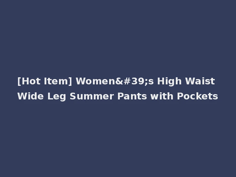 [Hot Item] Women's High Waist Wide Leg Summer Pants with Pockets
