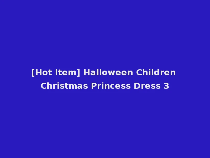 [Hot Item] Halloween Children Christmas Princess Dress 3