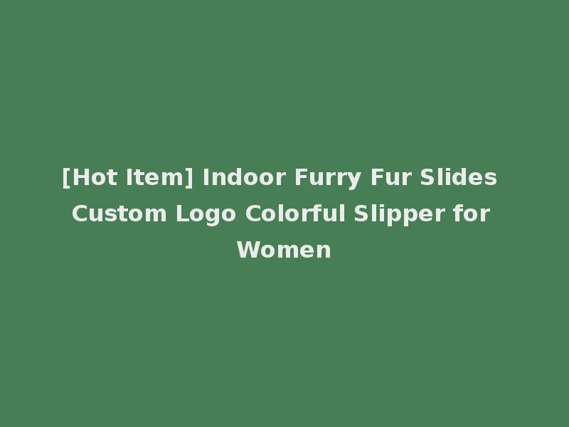 [Hot Item] Indoor Furry Fur Slides Custom Logo Colorful Slipper for Women