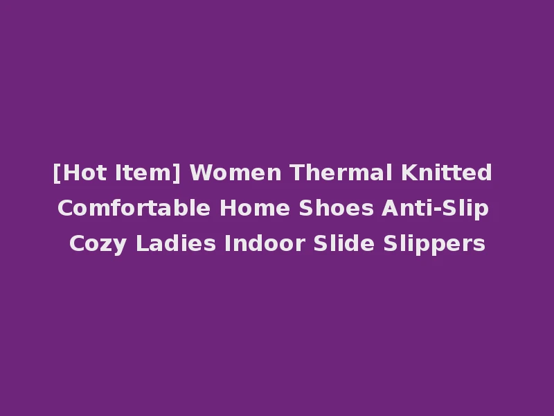 [Hot Item] Women Thermal Knitted Comfortable Home Shoes Anti-Slip Cozy Ladies Indoor Slide Slippers