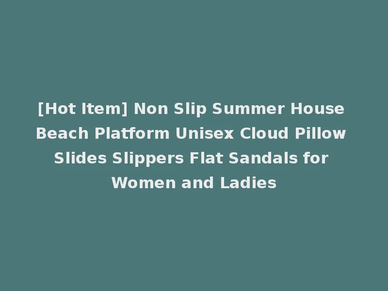 [Hot Item] Non Slip Summer House Beach Platform Unisex Cloud Pillow Slides Slippers Flat Sandals for Women and Ladies